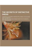 The Secrets of Distinctive Dress; Harmonious, Becoming, and Beautiful Dress, Its Value and How to Achieve It: (English)