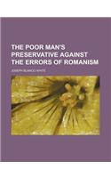 The Poor Man's Preservative Against the Errors of Romanism: (English)