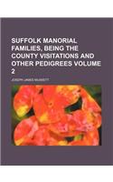 Suffolk Manorial Families, Being the County Visitations and Other Pedigrees Volume 2