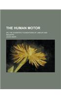 The Human Motor; Or, the Scientific Foundations of Labour and Industry
