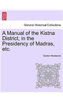 A Manual of the Kistna District, in the Presidency of Madras, Etc.