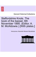 Staffordshire Knots. the Book of the Bazaar. 6th November 1895. (Editor. A. M. McAldowie.) [with Plates.]