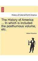 The History of America ... in Which Is Included the Posthumous Volume, Etc.