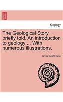 Geological Story Briefly Told. an Introduction to Geology ... with Numerous Illustrations.