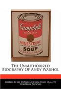 The Unauthorized Biography of Andy Warhol