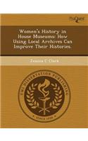 Women's History in House Museums: How Using Local Archives Can Improve Their Histories