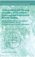 Mathematical and Physical Modelling of Microwave Scattering and Polarmetric Remote Sensing: Monitoring the Earth's Environment Using Polarimetric Reder: Formulation and Potential Applications: (Remote Sensing and Digital Image Processing)