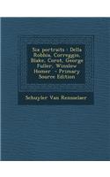 Six Portraits: Della Robbia, Correggio, Blake, Corot, George Fuller, Winslow Homer