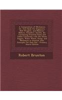A Compendium of Mechanics; Or, Text Book for Engineers, Mill-Wrights, and Machine-Makers, Founders, Smiths, &C: Containing Practical Rules and Tables: (English)