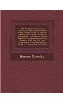 The American Conflict: A History of the Great Rebellion in the United States of America, 1860-'64: It's Causes, Incidents, and Results: Intended to Exhibit Especially Its Moral and Political Phases: With the Drift and Progress of American Opinion R