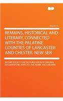 Remains, Historical and Literary, Connected with the Palatine Counties of Lancaster and Chester. New Ser Volume 43