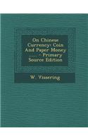 On Chinese Currency: Coin and Paper Money ...... - Primary Source Edition