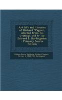 Art Life and Theories of Richard Wagner, Selected from His Writings and Tr. by Edward L. Burlingame;