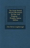 The Great Second Advent Movement: Its Rise and Progress...
