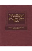 First Establishment of the Faith in New France Volume 2 - Primary Source Edition