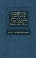 Loom and Spindle: Or, Life Among the Early Mill Girls. with a Sketch of "The Lowell Offering" and Some of Its Contributors... - Primary Source Edition(English)