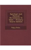 Spiritual and Political Revolutions in Islam - Primary Source Edition