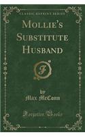 Mollie's Substitute Husband (Classic Reprint)