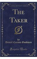 The Taker (Classic Reprint)