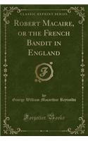 Robert Macaire, or the French Bandit in England (Classic Reprint)