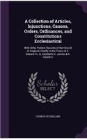 Collection of Articles, Injunctions, Canons, Orders, Ordinances, and Constitutions Ecclesiastical: With Other Publick Records of the Church of England, Chiefly in the Times of K. Edward Vi., Q. Elizabeth, K. James, & K. Charles I