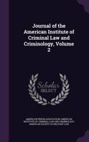 Journal of the American Institute of Criminal Law and Criminology, Volume 2