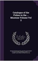 Catalogue of the Fishes in the ... Museum Volume Vol 2