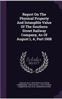 Report On The Physical Property And Intangible Value Of The Southern Street Railway Company, As Of August 1, A, Part 1908