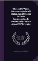 Theses De Variis Mortuos Sepeliendi Modis Apud Sviones Et Urnis Sepulcralibus In Pomeriania Svetica Anno 1727 Inventis