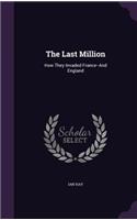The Last Million: How They Invaded France--And England