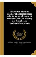 Festrede an Friedrich Schiller's Hundertja Hrigem Geburtstag, Gehalten Am 10, November, 1859, Im Augtrag Des Ko Niglichen Akademischen Senats