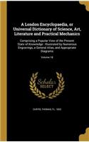 A London Encyclopaedia, or Universal Dictionary of Science, Art, Literature and Practical Mechanics