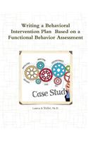 Writing a Behavioral Intervention Plan Based on a Functional Behavior Assessment