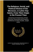 The Religious, Social, and Political History of the Mormons, or Latter-Day Saints, From Their Origin to the Present Time