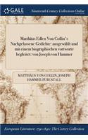 Matthaus Edlen Von Collin's Nachgelassene Gedichte: Ausgewahlt Und Mit Einem Biographischen Vortworte Begleitet: Von Joseph Von Hammer