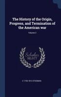 The History of the Origin, Progress, and Termination of the American War; Volume 2