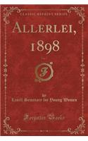 Allerlei, 1898, Vol. 7 (Classic Reprint)