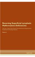 Reversing Superficial Lymphatic Malformation: Deficiencies The Raw Vegan Plant-Based Detoxification & Regeneration Workbook for Healing Patients. Volume 4
