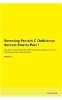 Reversing Protein C Deficiency: Success Stories Part 1 The Raw Vegan Plant-Based Detoxification & Regeneration Workbook for Healing Patients.Volume 6