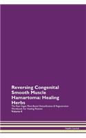 Reversing Congenital Smooth Muscle Hamartoma: Healing Herbs The Raw Vegan Plant-Based Detoxification & Regeneration Workbook For Healing Patients Volume 8