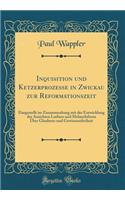 Inquisition Und Ketzerprozesse in Zwickau Zur Reformationszeit