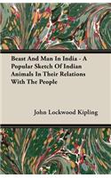 Beast and Man in India - A Popular Sketch of Indian Animals in Their Relations with the People