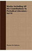 Works; Including All His Contributions To Periodical Literature - Vol VI