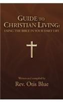 Guide to Christian Living: Using the Bible in Your Daily Life