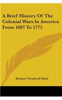 Brief History Of The Colonial Wars In America From 1607 To 1775