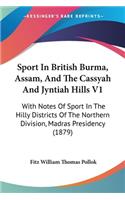 Sport In British Burma, Assam, And The Cassyah And Jyntiah Hills V1