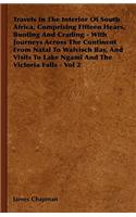 Travels in the Interior of South Africa, Comprising Fifteen Hears, Bunting and Crading: With Journeys Across the Continent from Natal to Walvisch Bay, and Visits to Lake Ngami and the Victoria Falls - Vol 2