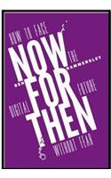 Now for Then: How to Face the Digital Future Without Fear