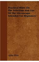 Practical Hints On The Selection And Use Of The Microscope Intended For Beginners