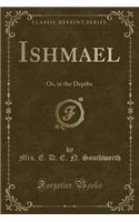 Ishmael: Or, in the Depths (Classic Reprint)(English)